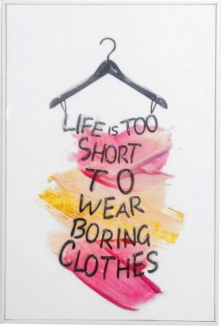 Billede i ramme med teksten Life is too short to wear boring clothes 20 × 30 cm